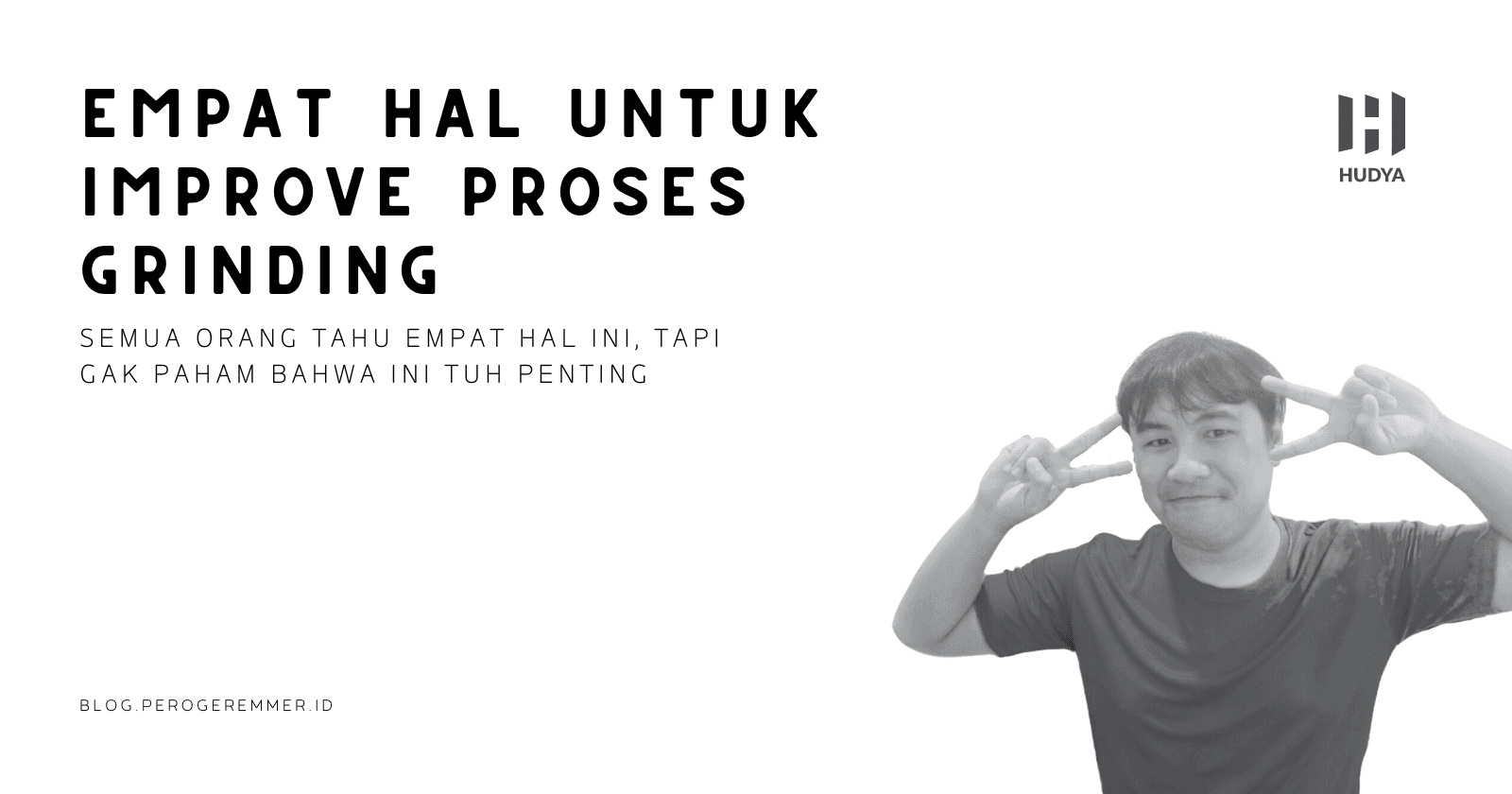 Empat Hal untuk Improve Proses Grinding