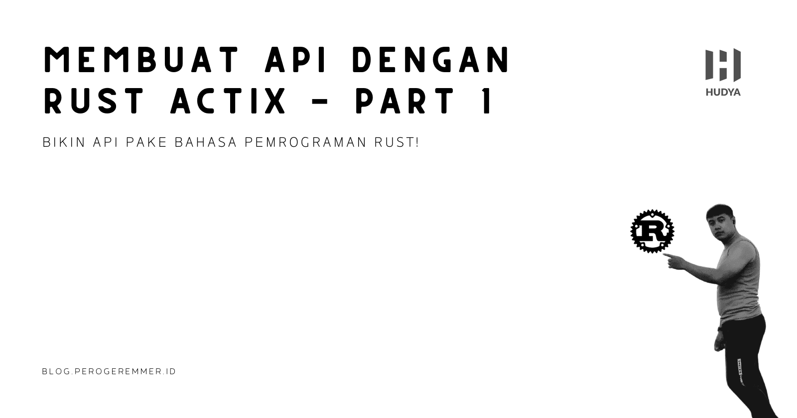 Belajar Bikin API Pake Rust Actix - Part 1 (Introduction)
